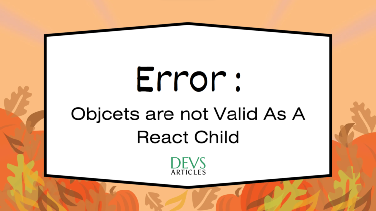 Understanding the “Objects are not valid as a React child” Error in React