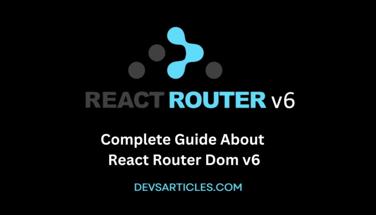 Mastering React Router DOM v6: A Comprehensive Guide