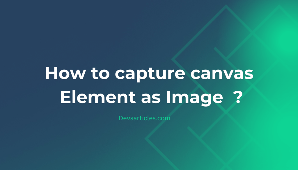 how to capture canvas element as image