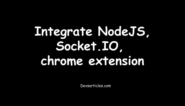 Integrating Node.js, Socket.IO, and Chrome Extensions: A Complete Step-by-Step Guide