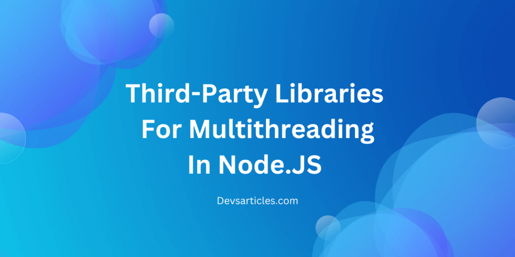 Third-Party Libraries For Multithreading In Node.JS