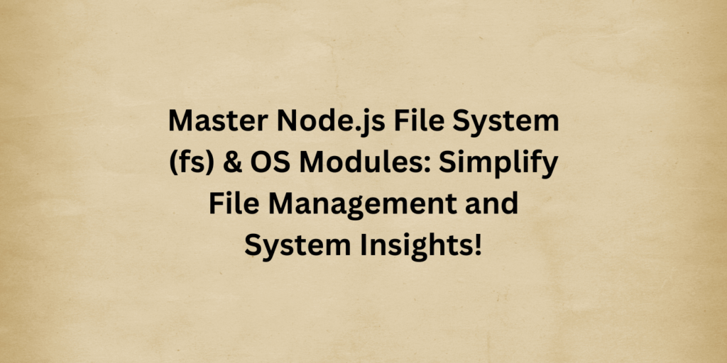 node.js file system and os module complete guide