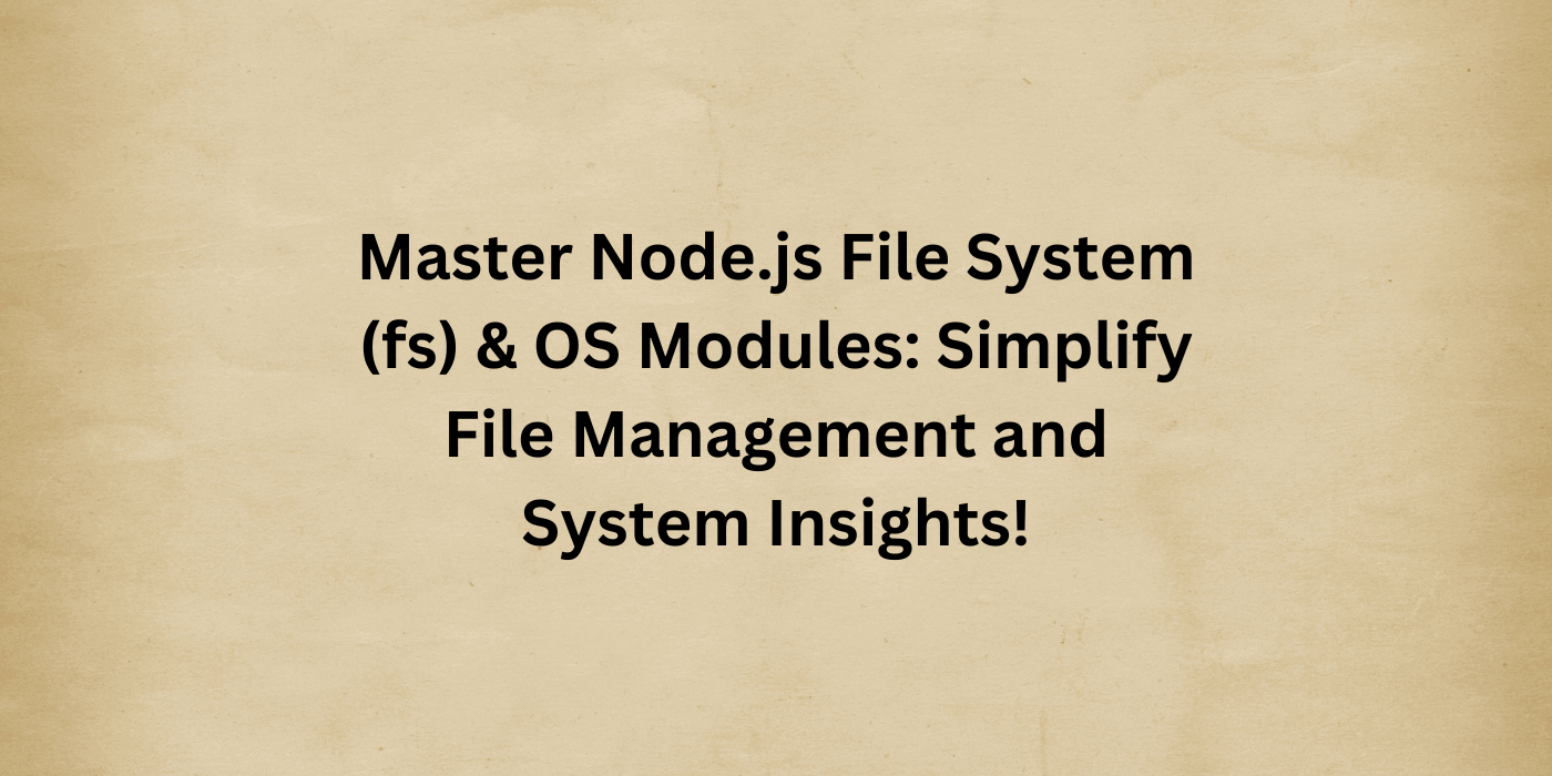 node.js file system and os module complete guide